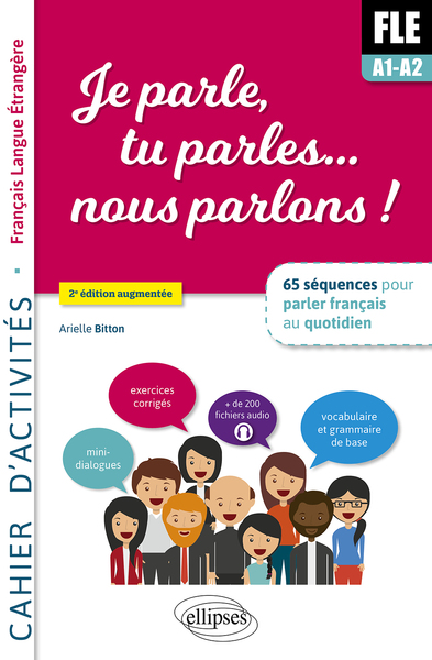 Je Parle, Tu Parles,... Nous Parlons ! Fle Cahier D'Activités., 65 Séquences Pour Parler Français Au Quotidien. A1-A2. Cahier D'Activité. Fichiers Audio.