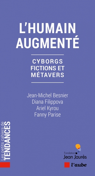 L'Humain Augmenté, Cyborgs Fictions Et Métavers - Jean-Michel  Besnier, Diana Filippova, Ariel Kyrou, Fanny Parise