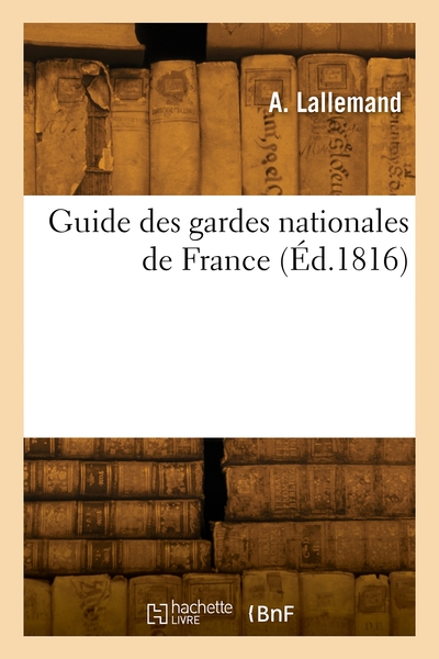 Guide des gardes nationales de France - Charles-Antoine Lallemand