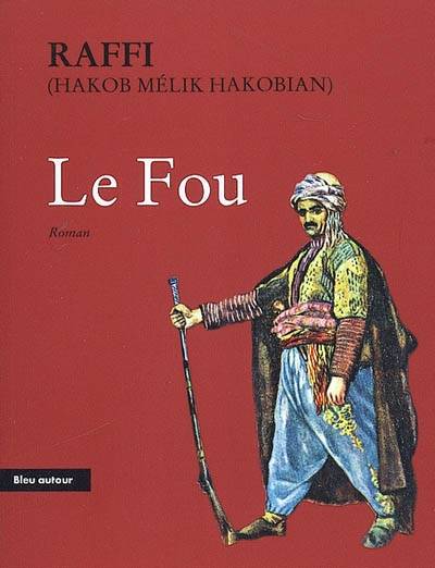 Le fou / conséquences tragiques de la guerre russo-turque de 1877-1878 en Arménie - Raffi