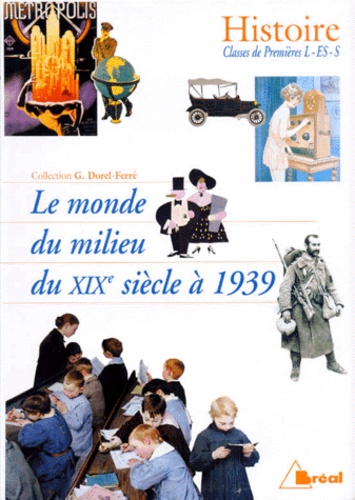 Histoire première L, ES, S : Le Monde du milieu du XIXe siècle à 1939 - Gracia Dorel-Ferré