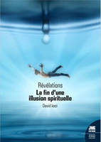 Révélations - La fin d'une illusion spirituelle