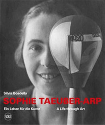 Sophie Taeuber-Arp : A Life through Art /anglais