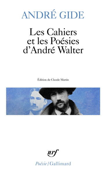 Les Cahiers Et Les Poésies D'André Walter, Avec Des Fragments Inédits Du Journal