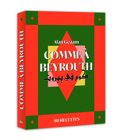 Comme à Beyrouth - 80 recettes d'Alan Geaam