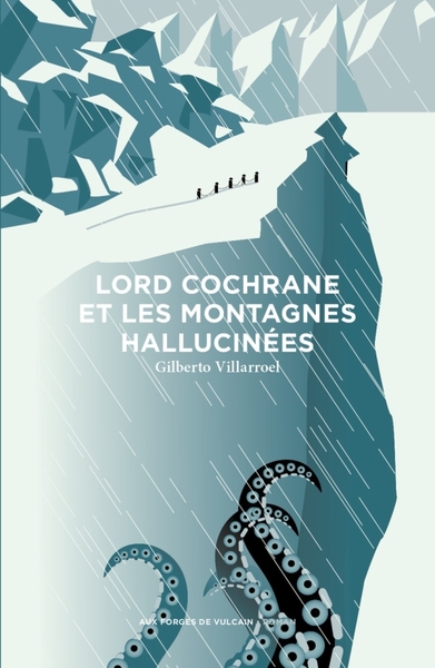 Lord Cochrane Et Les Montagnes Hallucinées - Villarroel Gilberto