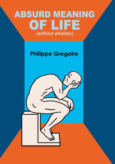 Absurd Meaning Of Life (Without Whiskey), Dive Into Your Guts And Viscera To Find Your True Self