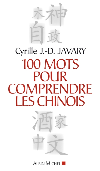 100 Mots pour comprendre les chinois - Cyrille J.-D. Javary