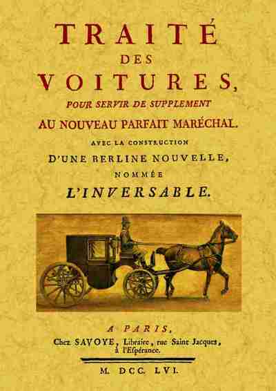 Traité des voitures pour servir de supplément au "Nouveau parfait maréchal" - avec la construction d'une berline nouvelle nommée l'inversable - François-Alexandre Pierre de Garsault