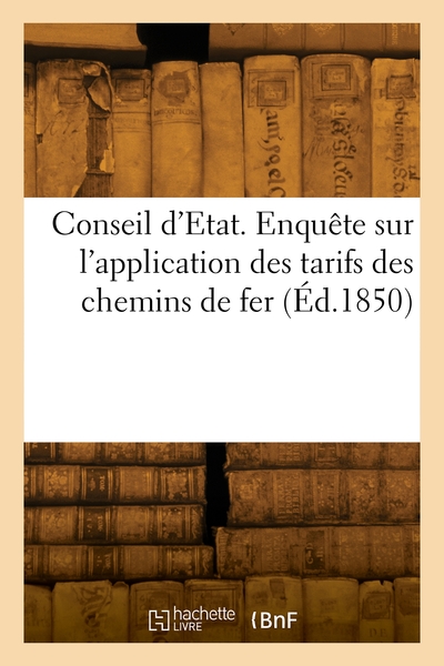 Conseil d'Etat. Enquête sur l'application des tarifs des chemins de fer - Collectif