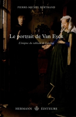 Le portrait de Van Eyck - Pierre-Michel Bertrand