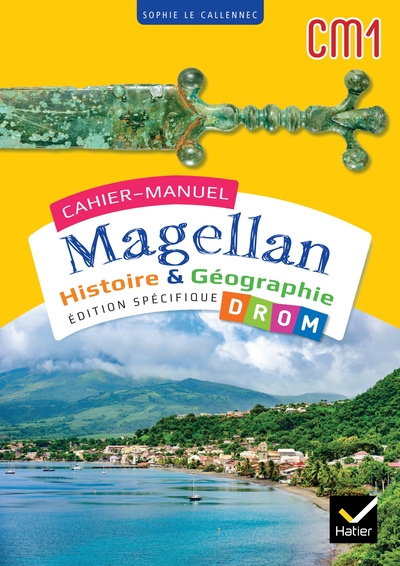 Cahiers Magellan - Histoire Géographie CM1 - Ed. 2024 - Cahier de l'élève DROM - Sophie Le Callenec