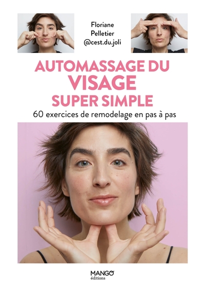 Automassage Du Visage Super Simple, 60 Exercices De Remodelage En Pas À Pas