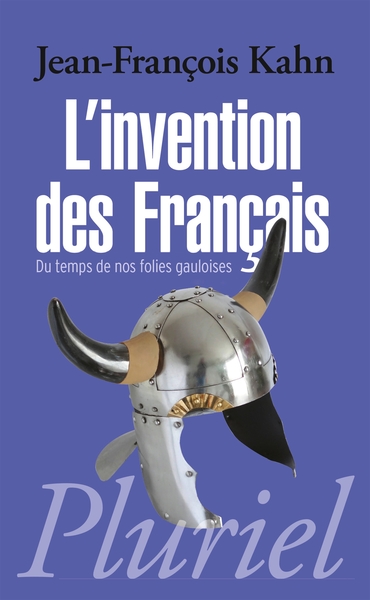 L'invention des Fran√ßais: Du temps de nos folies gauloises