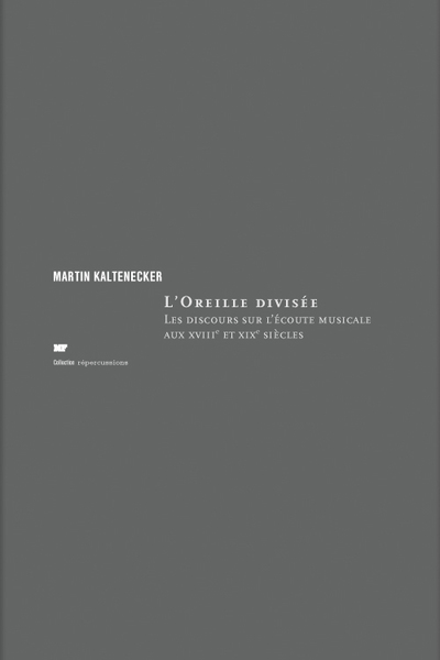 L'auditeur capte discours sur l'écoute musicale au XVIIIe et XIXe siècle - Martin Kaltenecker