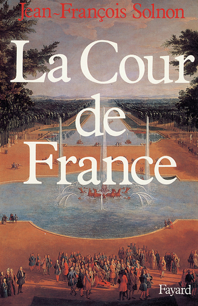 La Cour de France - Jean-François Solnon