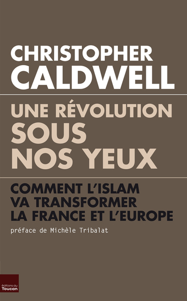 Une Révolution Sous Nos Yeux. Comment L'Islam Va Transformer La France Et L'Europe, Comment L'Islam Va Transformer La France Et L'Europe