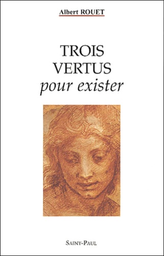 Trois vertus pour exister - Albert Rouet