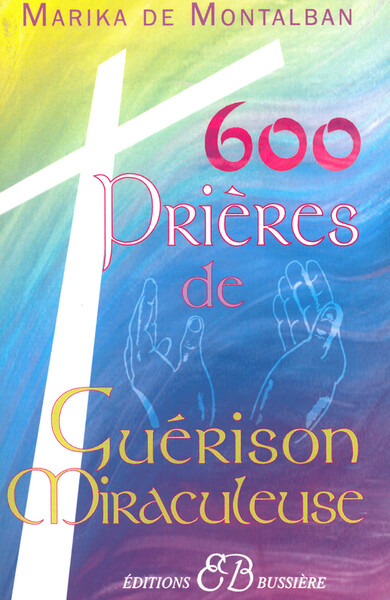 600 Prieres De Guerison Miraculeuse - Marika de Montalban