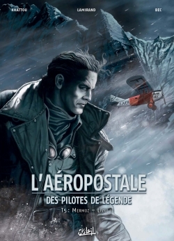 L'aéropostale, des pilotes de légende Volume 5