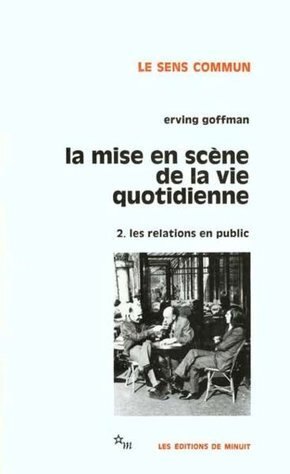 La Mise En Scene De La Vie Quotidienne. Volume 2