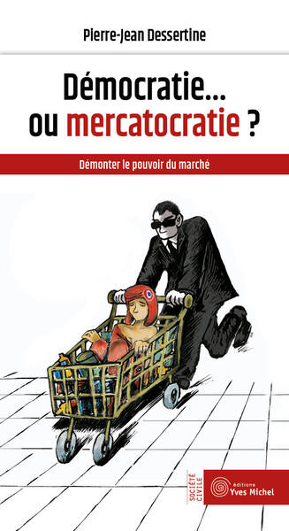 Démocratie... Ou Mercatocratie ?, Démonter Le Pouvoir Du Marché