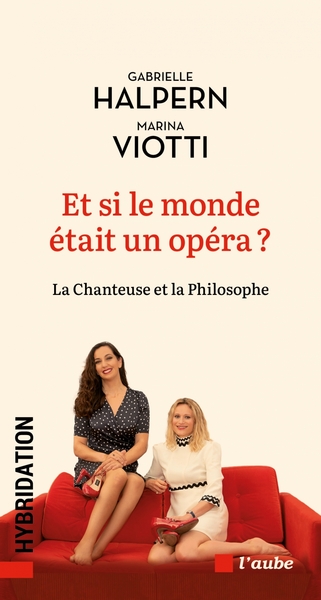 Et Si Le Monde Était Un Opéra ? - Marina Viotti, Gabrielle Halpern