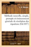 Méthode nouvelle, simple, prompte et éminemment générale de résolution des équations