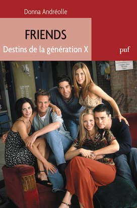 Friends. Destins De La Génération X