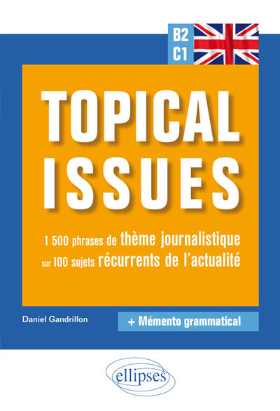 Anglais. Topical issues. 1 500 phrases de thème journalistique sur 100 sujets récurrents de l'actualité (B2-C1) - Daniel Gandrillon