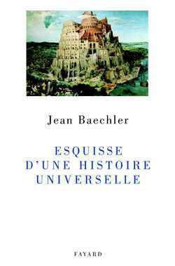 Esquisse d'une histoire universelle - Jean Baechler