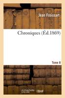 Chroniques de J. Froissart. T. 8, 1 (1370-1377)