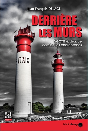 Derrière les murs. Secte & drogue dans les îles charentaises 2e édition