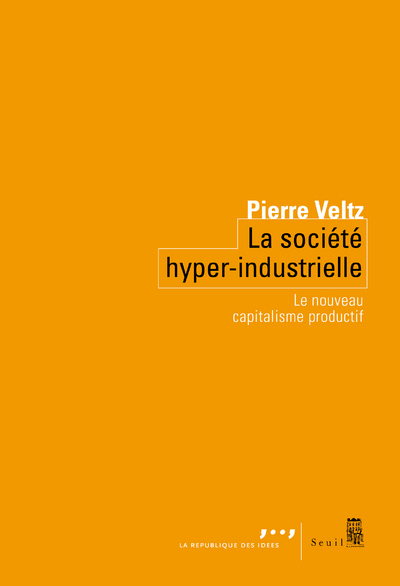 La Société Hyper-Industrielle, Le Nouveau Capitalisme Productif - Pierre Veltz