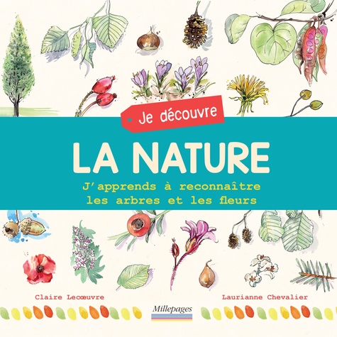 Je découvre la nature. J'apprends à reconnaître les arbres et les fleurs