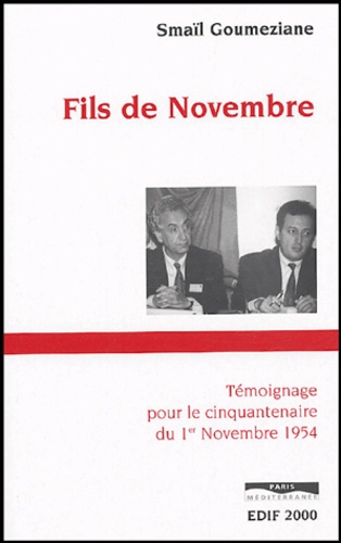 Fils de novembre - Témoignage pour le cinquantenaire du 1er novembre 1954 - Smaïl Goumeziane