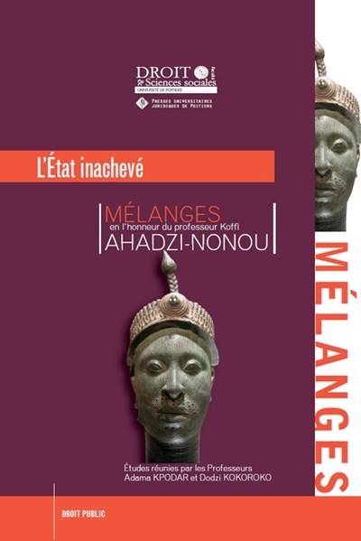 L'État Inachevé, Mélanges En L'Honneur Du Professeur Koffi Ahadzi-Nonou