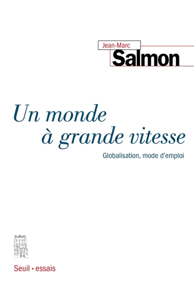 Un monde à grande vitesse. Globalisation, mode d'emploi - Jean-Marc Salmon