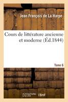 Cours de littérature ancienne et moderne. Volume 6 - Jean-François de La Harpe