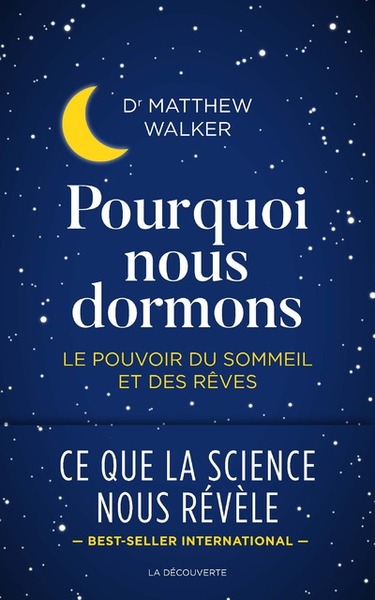 Pourquoi nous dormons - Le pouvoir du sommeil et des rêves - Matthew R. Walker