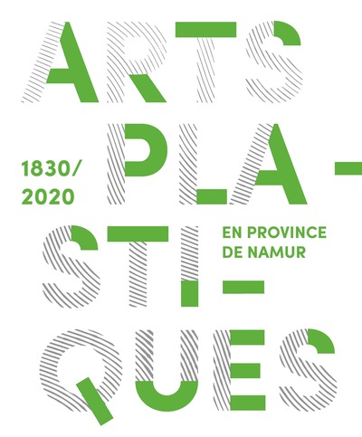 Arts plastiques en province de Namur (1830-2020) - Collectif