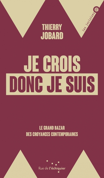 Je crois donc je suis - Le grand bazar des croyances contemp