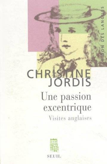 Une Passion Excentrique: Visites Anglaises. (D√©Dicac√© Par L'Auteur), Visites Anglaises - Christine Jordis