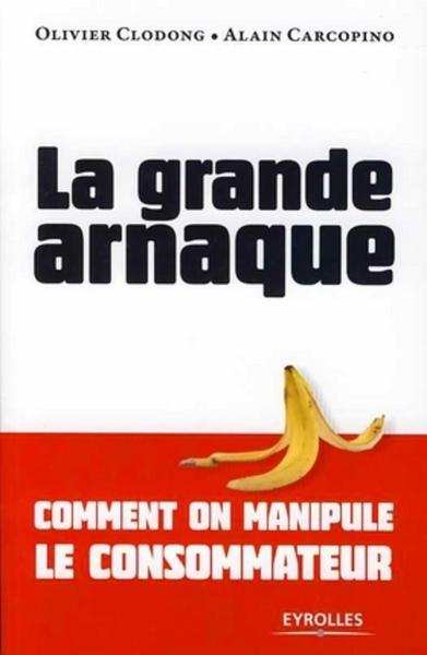 La Grande Arnaque, Comment On Manipule Le Consommateur