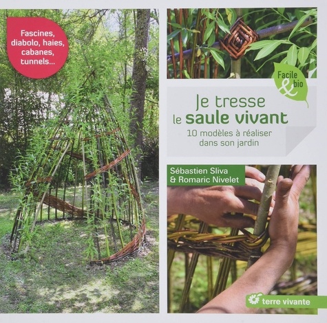 Je tresse le saule vivant. 10 modèles à réaliser dans son jardin