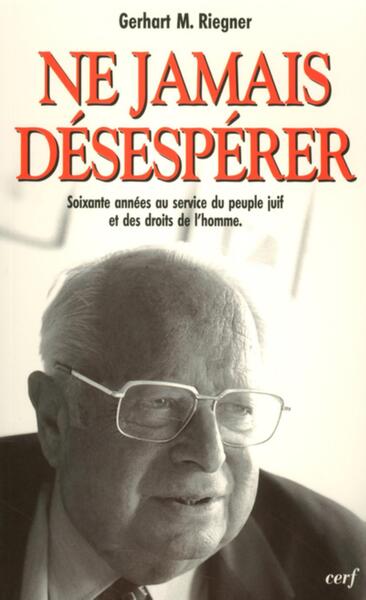 Ne Jamais Désespérer, 60 Années Au Service Du Peuple Juif Et Des Droits De L'Homme, Soixante Années Au Service Du Peuple Juif Et Des Droits De L'Homme