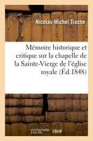 Mémoire historique et critique sur la chapelle de la Sainte-Vierge de l'église royale - Nicolas-Michel Troche