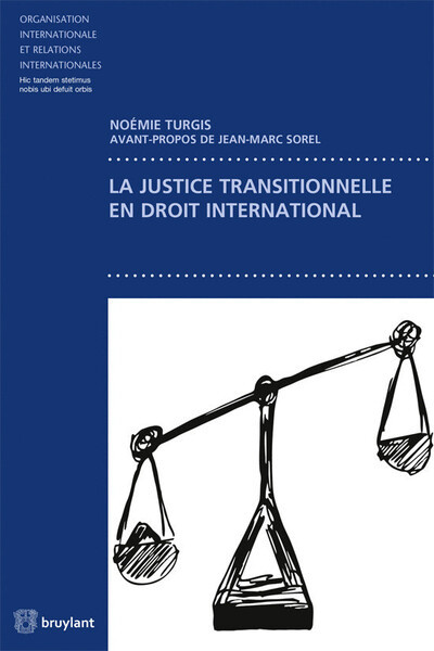 La justice transitionnelle en droit international - Noémie Turgis