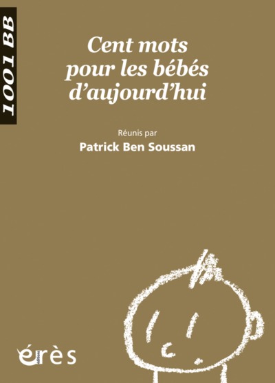 Cent mots pour les bébés d'aujourd'hui - 1001 bb n°100 - Patrick Bensoussan