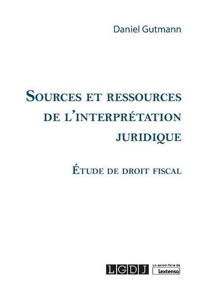 Sources et ressources de l'interprétation juridique - Daniel Gutmann